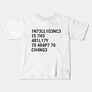 Intelligence is the ability to adapt to change Kids T-Shirt